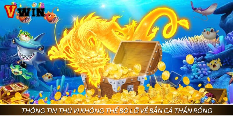 Thông tin thú vị không thể bỏ lỡ về bắn cá thần rồng