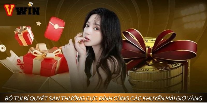 Bỏ túi bí quyết săn thưởng cực đỉnh cùng các khuyến mãi giờ vàng tại Vwin