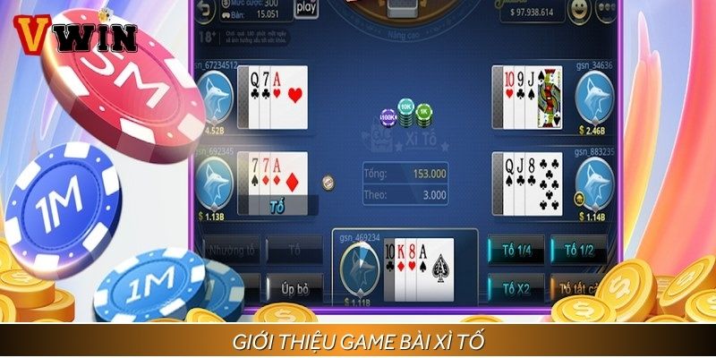 Hiểu gì về game bài Xì Tố siêu hot?