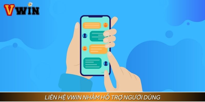 Liên hệ Vwin nhằm hỗ trợ người dùng
