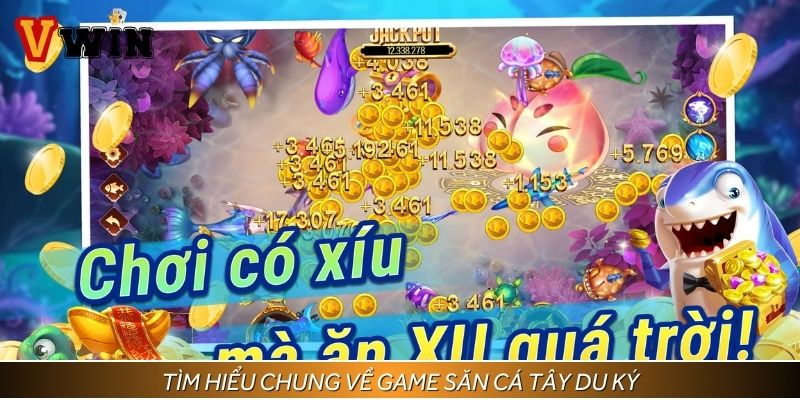 Tìm hiểu chung về game săn cá Tây Du ký