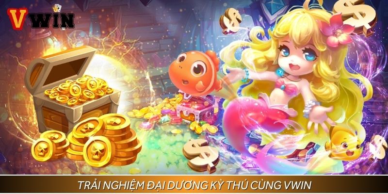 Trải nghiệm đại dương kỳ thú cùng VWIN