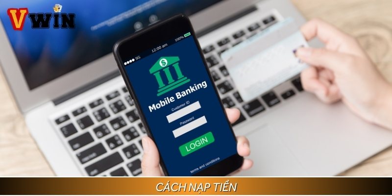 Hướng dẫn các bước nạp tiền nhanh chóng chỉ với vài thao tác