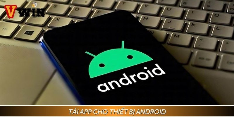 Hướng dẫn 3 bước tải app tiện lợi cho thiết bị Android